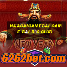 Nhacaigamebai Game Bài Bốc Club