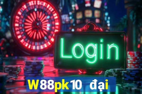 W88pk10 đại phát pk10 chính thức