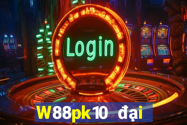 W88pk10 đại phát pk10 chính thức