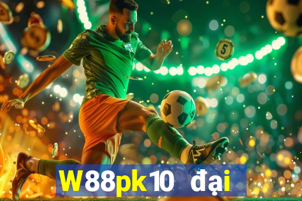 W88pk10 đại phát pk10 chính thức