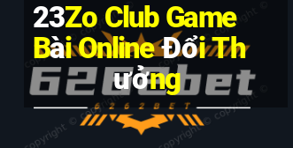 23Zo Club Game Bài Online Đổi Thưởng