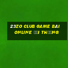 23Zo Club Game Bài Online Đổi Thưởng