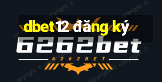 dbet12 đăng ký