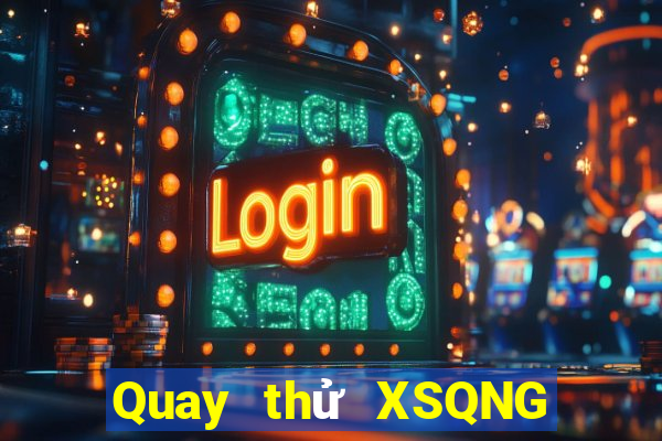 Quay thử XSQNG ngày 21