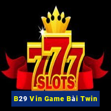 B29 Vin Game Bài Twin