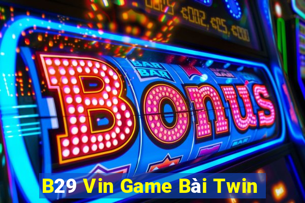 B29 Vin Game Bài Twin