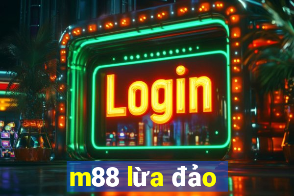 m88 lừa đảo