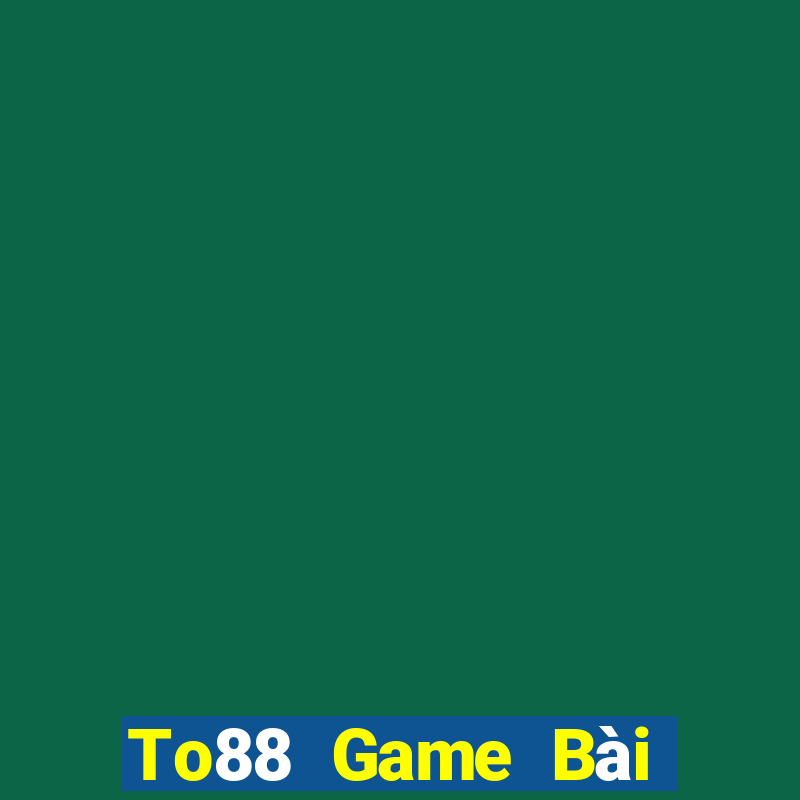 To88 Game Bài Tặng Tiền