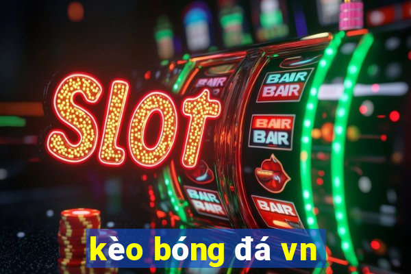 kèo bóng đá vn