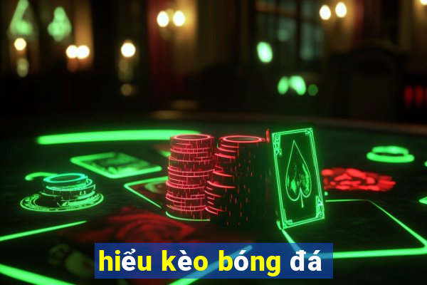 hiểu kèo bóng đá