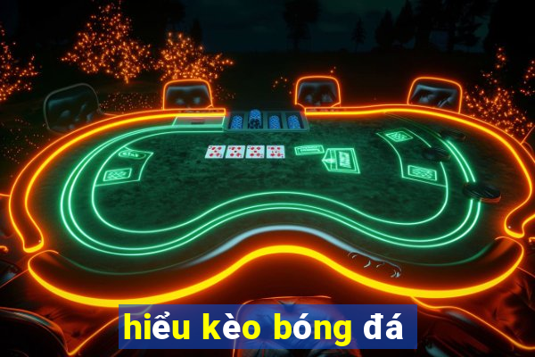 hiểu kèo bóng đá