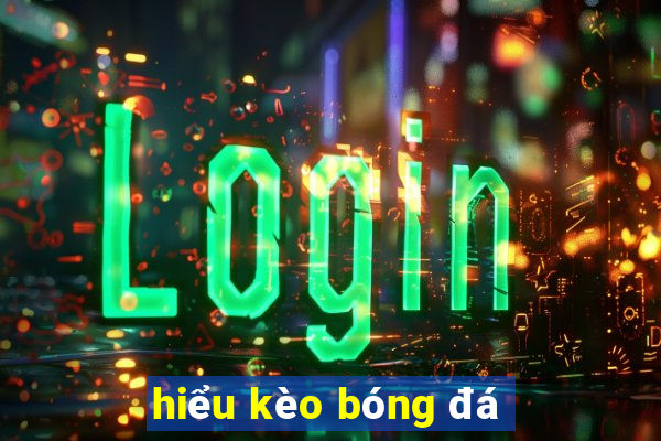 hiểu kèo bóng đá