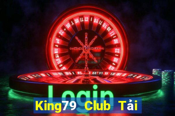 King79 Club Tải Game Bài Đổi Thưởng Uy Tín 2024