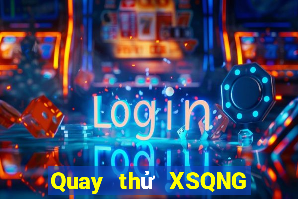 Quay thử XSQNG ngày 29