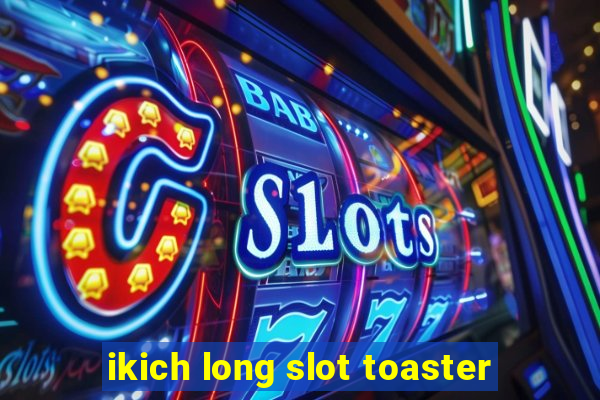 ikich long slot toaster