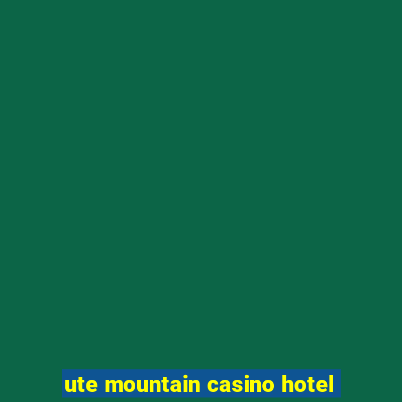 ute mountain casino hotel