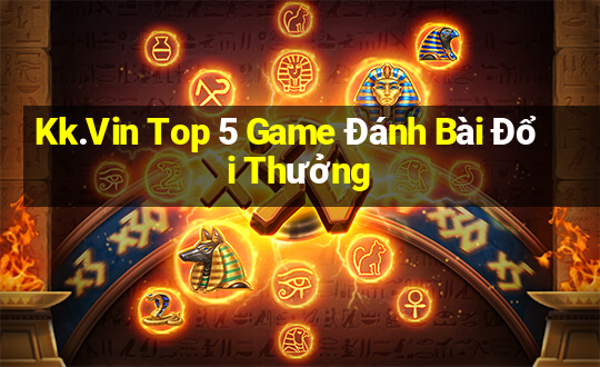 Kk.Vin Top 5 Game Đánh Bài Đổi Thưởng