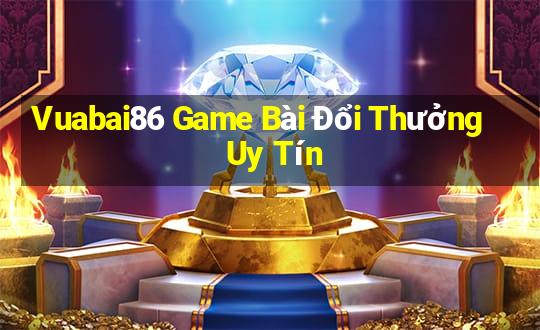 Vuabai86 Game Bài Đổi Thưởng Uy Tín