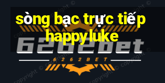 sòng bạc trực tiếp happyluke