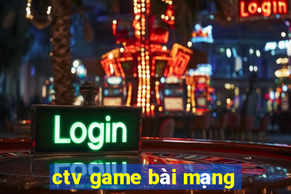 ctv game bài mạng