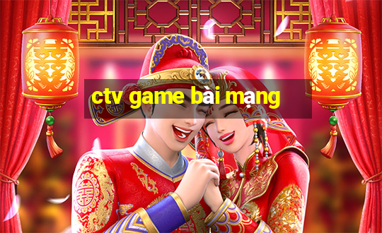 ctv game bài mạng