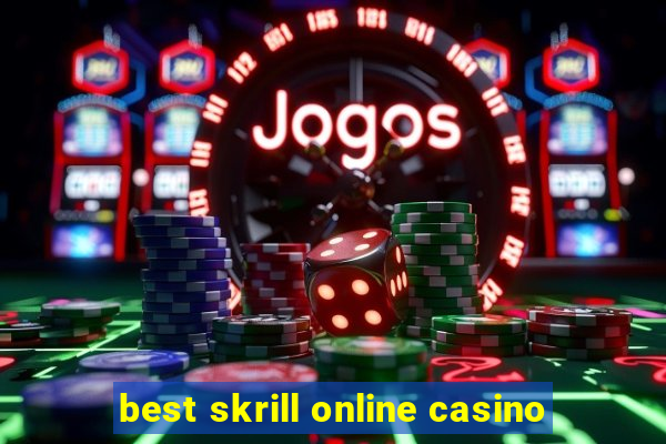 best skrill online casino