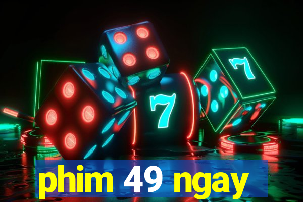 phim 49 ngay