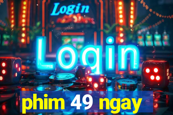 phim 49 ngay