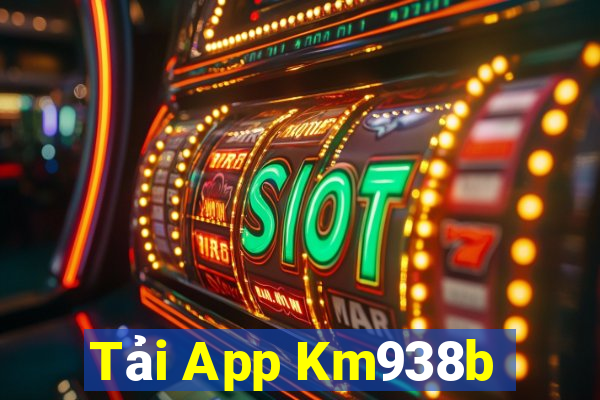 Tải App Km938b