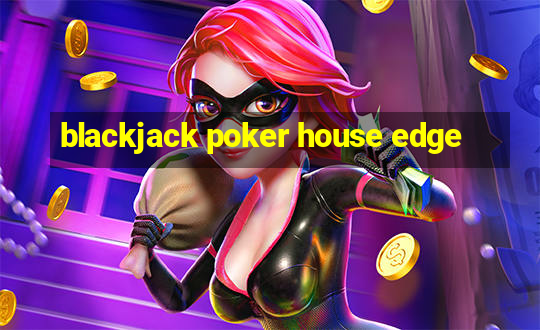 blackjack poker house edge