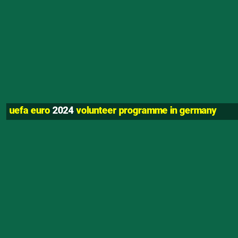 uefa euro 2024 volunteer programme in germany