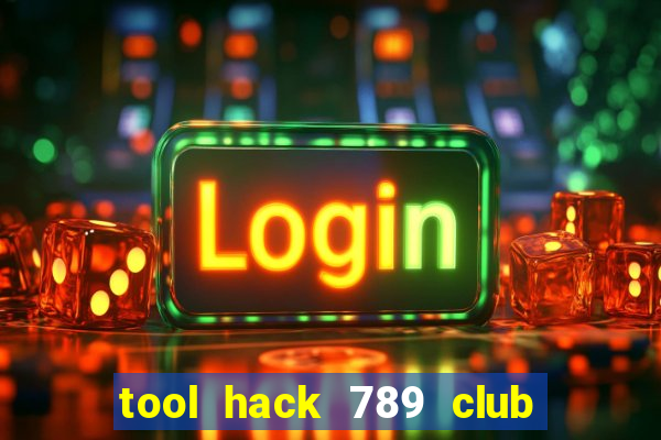 tool hack 789 club miễn phí