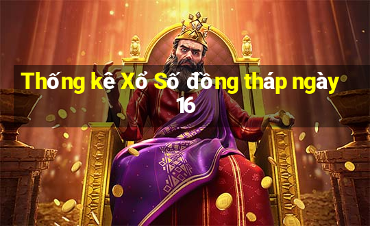 Thống kê Xổ Số đồng tháp ngày 16