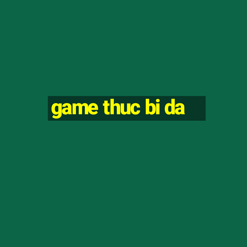 game thuc bi da