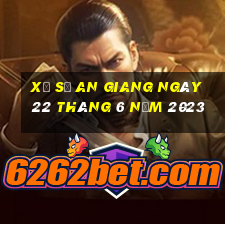 xổ số an giang ngày 22 tháng 6 năm 2023