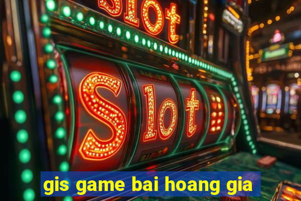 gis game bai hoang gia