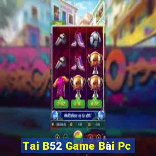 Tai B52 Game Bài Pc