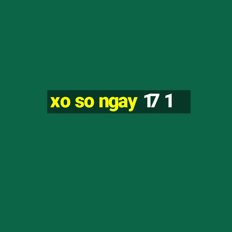 xo so ngay 17 1