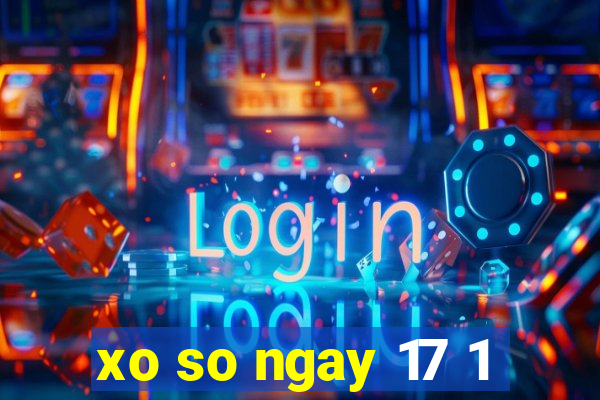 xo so ngay 17 1