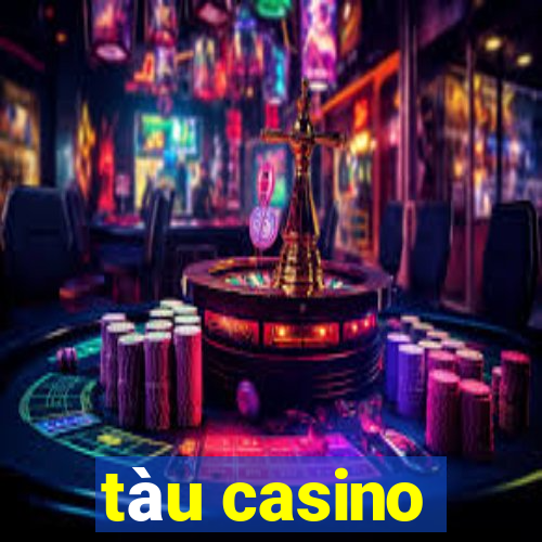 tàu casino