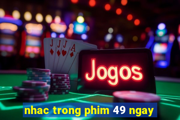 nhac trong phim 49 ngay