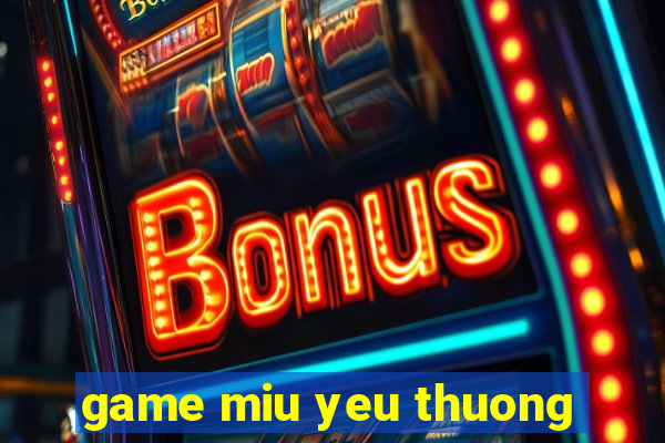 game miu yeu thuong