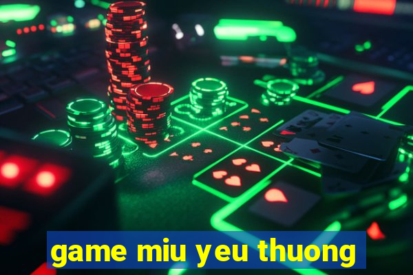 game miu yeu thuong