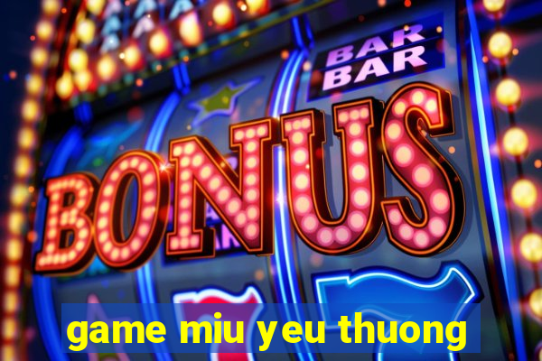 game miu yeu thuong