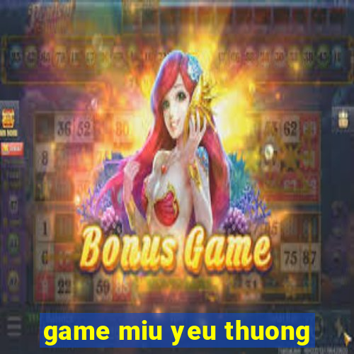 game miu yeu thuong