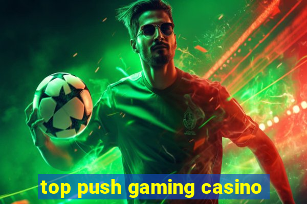 top push gaming casino