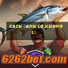 cách đánh lô không lỗ