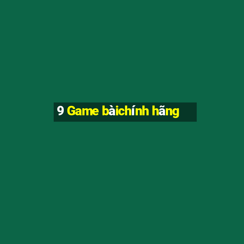 9 Game bàichính hãng