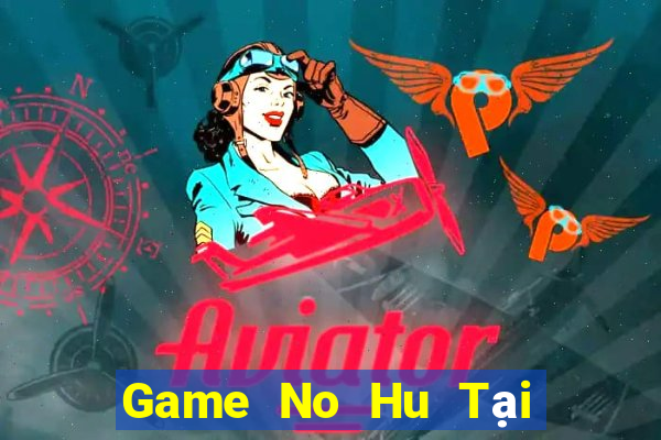 Game No Hu Tại Game Bài Đổi The