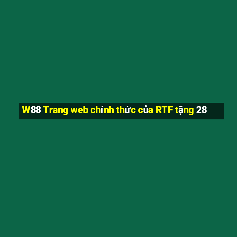 W88 Trang web chính thức của RTF tặng 28